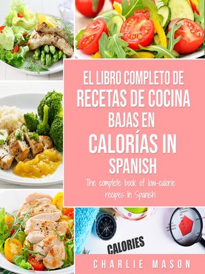 cover image of El Libro Completo De Recetas De Cocina Bajas En Calorías In Spanish/ the Complete Book of Low-Calorie Recipes In Spanish (Spanish Edition)